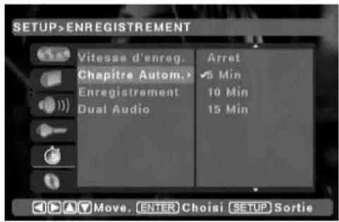 SETUP>ENREGISTREMENT Vitesse d'enreg. Chapitre Autom.> Enregistrement Dual Audio Arret 5 Min 10 Min 15 Min Move. ENTER Choisi SETUP Sortie