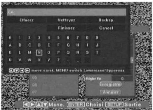 Effacez Nettoyez Backsp Finissez Cancel 0 1 2 3 4 5 6 7 8 9 A B C D E F G H I J K L M N O P Q R S T U V W X V Z - move caret. MENU switch Lowercase/Uppercas 05 06 07 Nivel Rx 0 Energister Annuler Move. ENTER Choisi SETUP Sortie