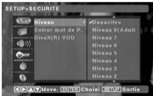 SETUP>SECURITE Niveau Entrer mot de P. DivxX(R) VOD Desacitve Niveau 8(Adult) Niveau 7 Niveau 6 Niveau 5 Niveau 4 Niveau 3 Niveau 2 Move. ENTER Choisi (SETUP) Sortie