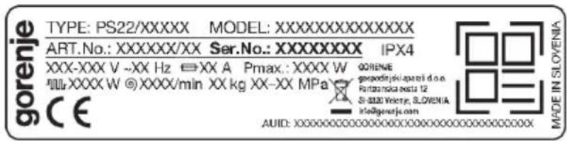 gorenje TYPE: PS22/XXXXX MODEL:XXXXXXXXXXXXXX ART.No.: XXXXXX/XX Ser.No.:XXXXXXXXX IPX4 XXX-XXX V -XX Hz □XX A Pmax.: XXXX W GORENE WWW.XXXW ©XXXX/min XX kg XX-XX MPa CE AUD: XOOOOOOOOOOOOOOOOOOOOOOOOOOOOOOO Made IN SLOVENIA