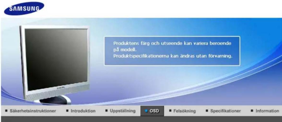 SAMSUNG Produktens färg och utseende kan variera beroende på modell. Produktspecifikationerna kan ändras utan förvarning. ■ Säkerhetsinstruktioner ■ Introduktion ■ Uppställning ● OSD ■ Felsökning ■ Specifikationer ■ Information