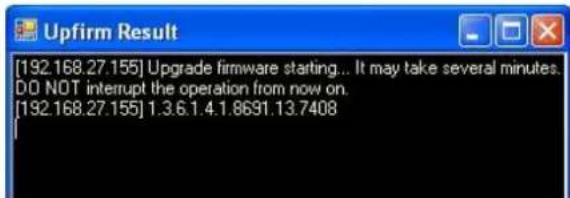 [192.168.27.155] Upgrade firmware starting... It may take several minutes. DO NOT interrupt the operation from now on. [192.168.27.155] 1.3.6.1.4.1.8691.13.7408