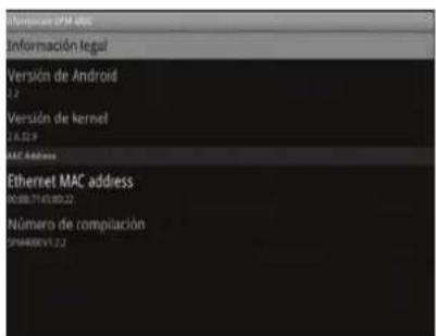 Information: IBM MNC Información legal Version de Android 2.2 Version de kernel 2.6.32.9 MAC Address Ethernet MAC address 013887141880-22 Número de compilación SN4400V1.2.2