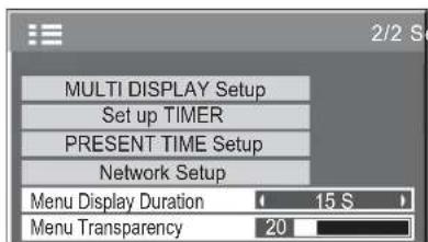 MULTI DISPLAY Setup Set up TIMER PRESENT TIME Setup Network Setup Menu Display Duration 15 S Menu Transparency 20
