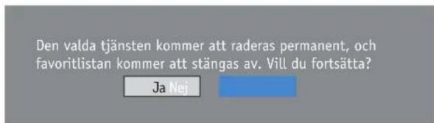 Den valda tjänsten kommer att raderas permanent, och favoritlistan kommer att stängas av. Vill du fortsätta? Ja Nej
