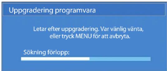 Uppgradering programvara Letar efter uppgradering. Var vänlig vänta, eller tryck MENU för att avbryta. Sökning förlopp: