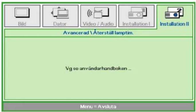 Bild Dator Video / Audio Installation I Installation II Avancerad \ Återställ lamptim. Vg se användarhandboken ... Menu = Avsluta
