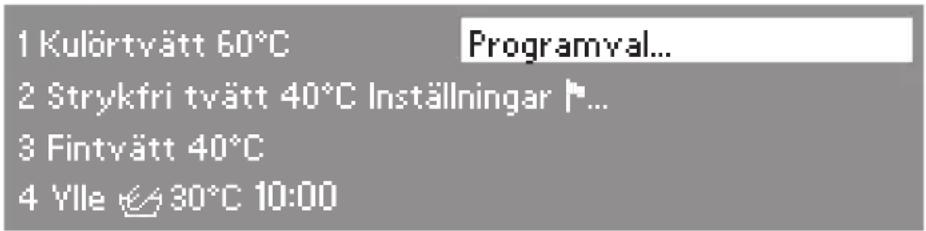 1 Kulörtvätt 60°C Programval... 2 Strykfri tvätt 40°C Inställningar ▶... 3 Fintvätt 40°C 4 Ylle 📋 30°C 10:00