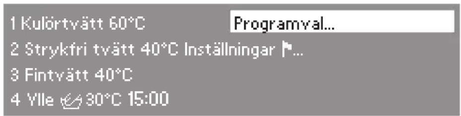1 Kulörtvätt 60°C Programval... 2 Strykfri tvätt 40°C Inställningar ▶... 3 Fintvätt 40°C 4 Ylle 📋 30°C 15:00