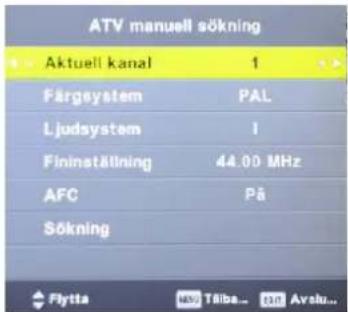 ATV manuell sökning Aktuell kanal 1 Färgsystem PAL Ljudsystem I Fininställning 44.00 MHz AFC På Sökning Flytta Töiba... Avalu...