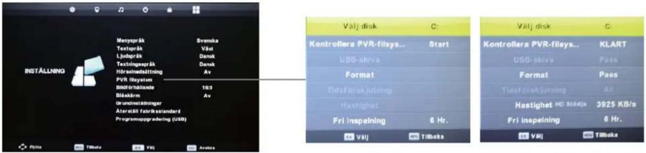 INSTALLING Menyspråk Svenska Textspråk Väst Ljudspråk Dansk Textlingespråk Dansk Hörselvedættning Av PVR filsystem Bildtørnålande 163 Blaskirm Av Grundinställinger Återstål faktretstanderd Programuppgadering (USB) Välj disk C: Kontrollera PVR-filsys... Start USB skiva Format Tidstf orak jutning Hastighet Fri inspelning 6 Hr. Välj Tilbaka Välj disk C: Kontrollera PVR-filsys... KLART USB skiva Pass Format Pass Tidstf orak jutning All Hastighet HD Strädja 3925 KB/s Fri inspelning 6 Hr. Välj Tilbaka
