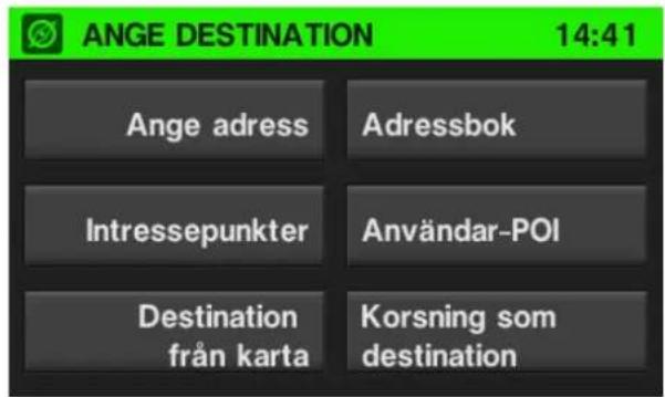 ANGE DESTINATION 14:41 Ange adress Adressbok Intressepunkter Användar-POI Destination från karta Korsning som destination