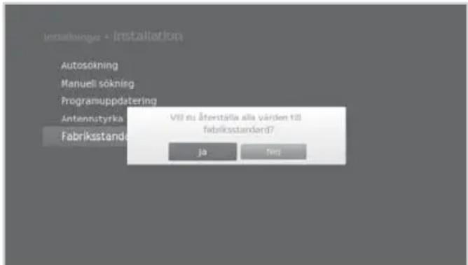 Instalninges - Installation Autosökning Manueli sökning Programuppdatering Antennutyrka Fabriksstandar VII nu återställa alla värden till fabriksstandard? Jo Neg