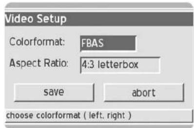 Video Setup Colorformat: FBAS Aspect Ratio: 4:3 letterbox save abort choose colorformat ( left, right )