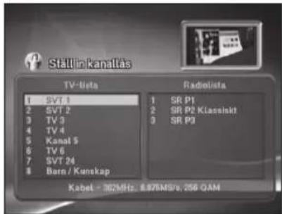 Ställinkanattas TV-lista Radiolista 1 SVT 1 2 SVT 2 3 TV 3 4 TV 4 5 Kanal 5 6 TV 6 7 SVT 24 8 Born / Kanskap 1 SR P1 2 SR P2 Klansikt 3 SR P3 Kabet - 362MHz, 8.976MS/s, 256 QAM