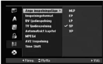 Ange inspeiningsläge > MLP Inspeiningsformat EP DV ljudinspelning LP TV ljudinspelning ✓ SP Automatiskt kapitel XP MPEG4 AVZ Inspelning Time Shift Füreg Flytta Valj