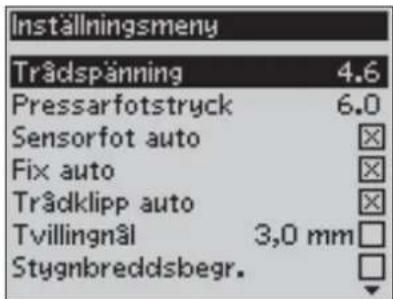 Inställningsmeny Trådspänning 4.6 Pressarfotstryck 6.0 Sensorfot auto Fix auto Trådklipp auto Tvillingnål 3,0 mm Stygnbreddsbegr.