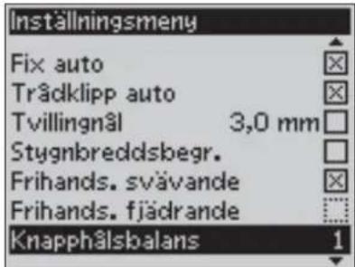 Inställningsmeny Fix auto Trädklipp auto Tvillingnål 3,0 mm Stygnbreddsbegr. Frihands. svävande Frihands. fjädrande Knapphålsbalans 1