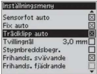 Inställningsmeny Sensorfot auto Fix auto Trädklipp auto Tvillingnål 3,0 mm Stygnbreddsbegr. Frihands. svävande Frihands. fjädrande