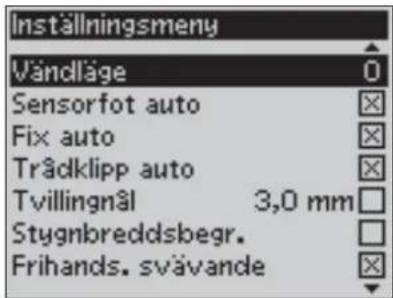 Inställningsmeny Vändläge Sensorfot auto Fix auto Trädklipp auto Tvillingnål 3,0 mm Stygnbreddsbegr. Frihands. svävande