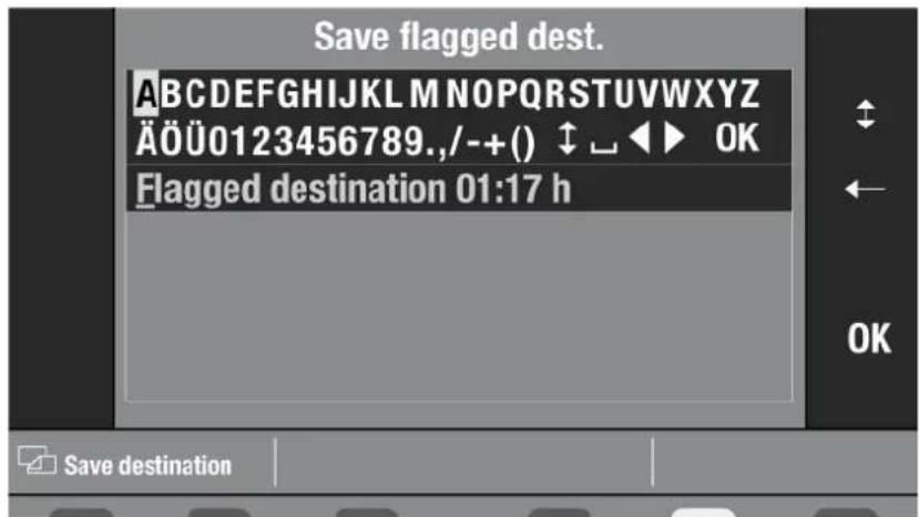 Save flagged dest. ABCDEFGHIJKLMNOPQRSTUVWXYZ ÄÖÜ0123456789.,/+-( ) ↑ ↓ ◀ ▶ OK Flagged destination 01:17 h Save destination