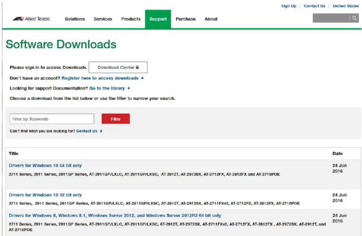 Software Downloads Please sign In to access Downloads. Download Center Don't have an account? Register here to access downloads Looking for support Documentation? Go to the library Choose a download from the list below or use the filter to narrow your search. Filter by: Keywords Filter Can't find what you are looking for? Contact Us Title Date Drivers for Windows 10 64 bit only 24 Jun 2711 Series, 2911 Series, 2911GP Series, AT-2911GP/LXLC, AT-2911GP/LXSC, AT-2912T, AT-2972SX, AT-2712FX, AT-2812FX and AT-2716POE 24 Jun 2016 Drivers for Windows 10 32 bit only 24 Jun 2711 Series, 2911 Series, 2911GP Series, AT-2911GP/LXLC, AT-2911GP/LXSC, AT-2912T, AT-2972SX, AT-2711FXv2, AT-2712FX, AT-2812FX, AT-2716POE 24 Jun 2016 Drivers for Windows 8, Windows 8.1, Windows Server 2012, and Windows Server 2012R2 64 bit only 24 Jun 2711 Series, 2911 Series, 2911GP Series, AT-2911GP/LXLC, AT-2911GP/LXSC, AT-2912T, AT-2972SX, AT-2711FXv2, AT-2712FX, AT-2812FX , AT-2972SX, AT-2912T, and AT-2716POE