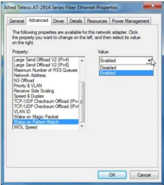 Allied Telesis AT-2914 Series Fiber Ethernet Properties General Advanced Driver Details Resources Power Management The following properties are available for this network adapter. Click the property you want to change on the left, and then select its value on the right. Property: Large Send Offload V2 (IPv4) Large Send Offload V2 (IPv6) Maximum Number of RSS Queues Network Address NS Offload Priority & VLAN Receive Side Scaling Speed & Duplex TCP/UDP Checksum Offload (IPv4) TCP/UDP Checksum Offload (IPv6) VLAN ID Wake on Magic Packet Wake on Pattern Match WOL Speed Value: Enabled Disabled Enabled OK Cancel