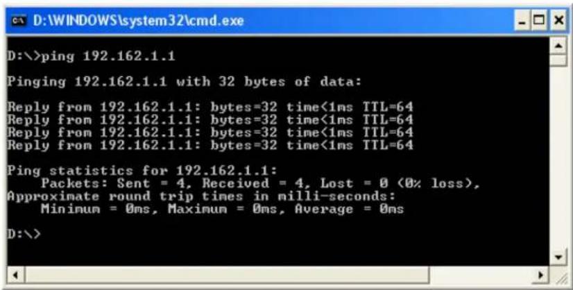 D:\>ping 192.162.1.1 Pinging 192.162.1.1 with 32 bytes of data: Reply from 192.162.1.1: bytes=32 time<1ms TTL=64 Reply from 192.162.1.1: bytes=32 time<1ms TTL=64 Reply from 192.162.1.1: bytes=32 time<1ms TTL=64 Reply from 192.162.1.1: bytes=32 time<1ms TTL=64 Ping statistics for 192.162.1.1: Packets: Sent = 4, Received = 4, Lost = 0 (0% loss), Approximate round trip times in milli-seconds: Minimum = 0ms, Maximum = 0ms, Average = 0ms D:\>