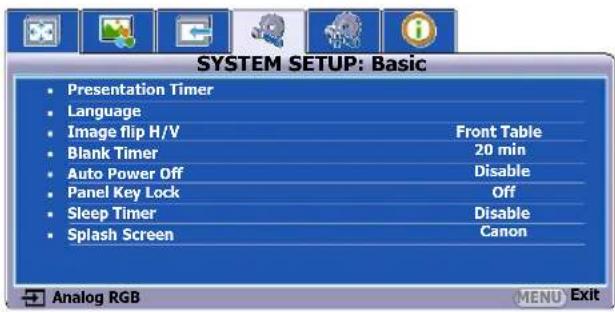 SYSTEM SETUP: Basic Presentation Timer Language Image flip H/V Front Table Blank Timer 20 min Auto Power Off Disable Panel Key Lock Off Sleep Timer Disable Splash Screen Canon Analog RGB MENU Exit
