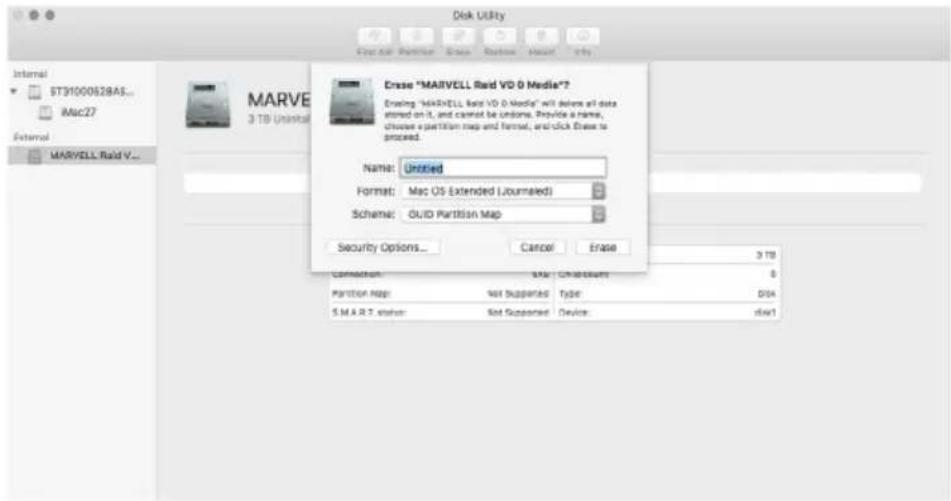 Disk Utility Internal ST31000528AS... Mac27 External MARVELL Raid V... MARTLE 3 TB Uninstall Erase "MARVELL Raid VD 9 Media"? Enabling "MARTLE" Raid VD 9 Media" will believe all data stored on IL and cannot be undone. Provide a name, choose a partition map and format, and click Erase to proceed. Name: Untitled Format: Mac OS (Extended Lourmaled) Scheme: GUID Partition Map Security Options... Cancel Erase 3 TB Connection OK ChrClustant 0 Partition Map: Not Supported Type: DSS S.M.R.T.stater Not Supported Device:dsw1