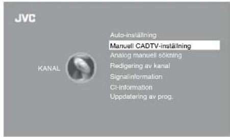JVC KANAL Auto-inställning Manuell CADTV-inställning Analog manuell sökning Redigering av kanal Signalinformation CI-Information Uppdatering av prog.