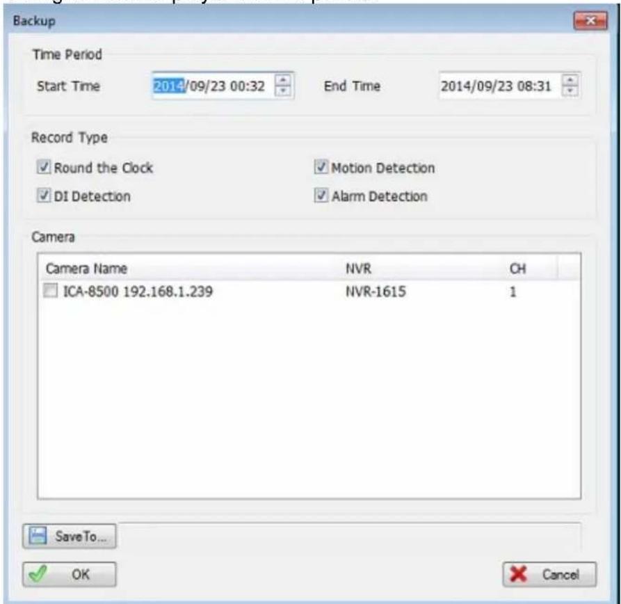 Backup Time Period Start Time 2014/09/23 00:32 End Time 2014/09/23 08:31 Record Type Round the Clock Motion Detection DI Detection Alarm Detection Camera Camera Name NVR CH ICA-8500 192.168.1.239 NVR-1615 1 SaveTo... OK Cancel