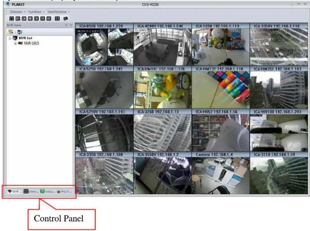PLANET CV5-M256 Division - Function - Maintenance - NVR View NVR List NVR-1015 ICA 8500 192.160.1.239 ICA 4200V 192.160.1.240 ICA-1200 192.160.1.119 ICA-3350V 192.160.1.110 ICA-5250 192.168.1.241 ICA-HM101 192.168.1.126 ICA-HM132 192.168.1.118 ICA-HM351 192.168.1.103 ICA-5250V 192.168.1.193 ICA-3250 192.168.1.13 ICA-H652 192.168.1.56 ICA-W3100 192.168.1.203 ICA-3350 192.168.1.108 ICA-3550V 192.168.1.2 Camera 192.168.1.4 ICA-3110 192.168.1.59 Control Panel