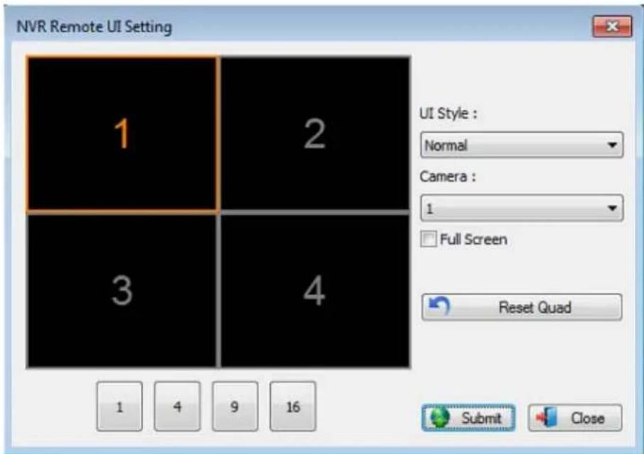NVR Remote UI Setting 1 2 3 4 UI Style : Normal Camera : 1 Full Screen Reset Quad 1 4 9 16 Submit Close