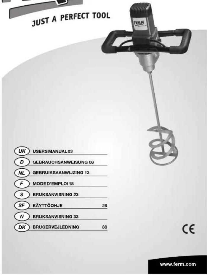 JUST A PERFECT TOOL UK USERS MANUAL 03 D GEBRAUCHSANWEISUNG 08 NL GEBRUIKSAANWIJZING 13 F MODED'EMPLOI 18 S BRUKSANVISNING 23 SF KÄYTTÖOHJE 28 N BRUKSANVISNING 33 DK BRUGERVEJLEDNING 38 CE www.ferm.com