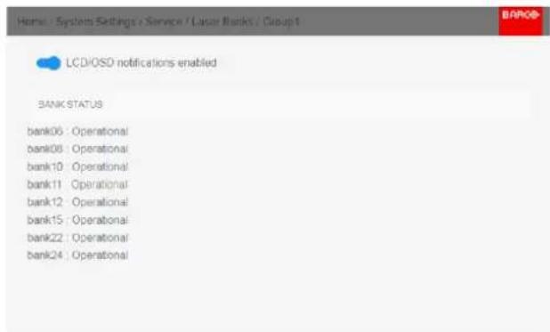 Home / System Settings / Service / Laser Bank / Group 1 LCD/OSD notifications enabled BANK STATUS bank06 : Operational bank08 : Operational bank10 : Operational bank11 : Operational bank12 : Operational bank15 : Operational bank22 : Operational bank24 : Operational