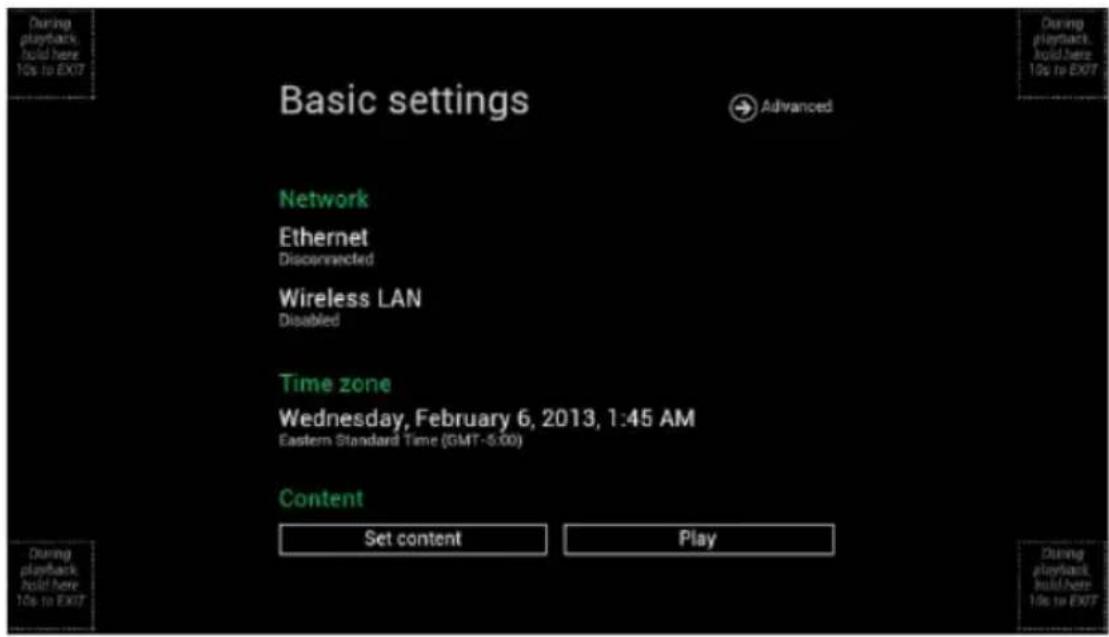 During playback, hold here 10s to EXIT Basic settings Advanced Network Ethernet Disconnected Wireless LAN Disabled Time zone Wednesday, February 6, 2013, 1:45 AM Eastern Standard Time (GMT-5:00) Content Set content Play During playback, hold here 10s to EXIT During playback, hold here 10s to EXIT