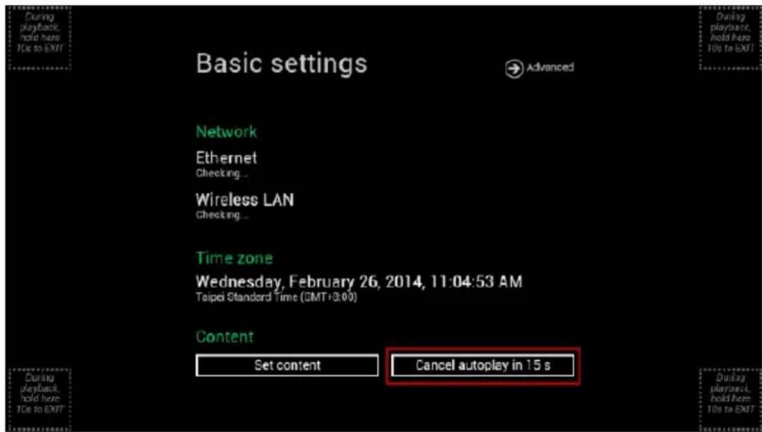 Basic settings Advanced Network Ethernet Checking... Wireless LAN Checking... Time zone Wednesday, February 26, 2014, 11:04:53 AM Taipei Standard Time (GMT+3:00) Content Set content Cancel autoplay in 15 s During playback, hold here TOs to EXIT During playbox, hold here TOs to EXIT