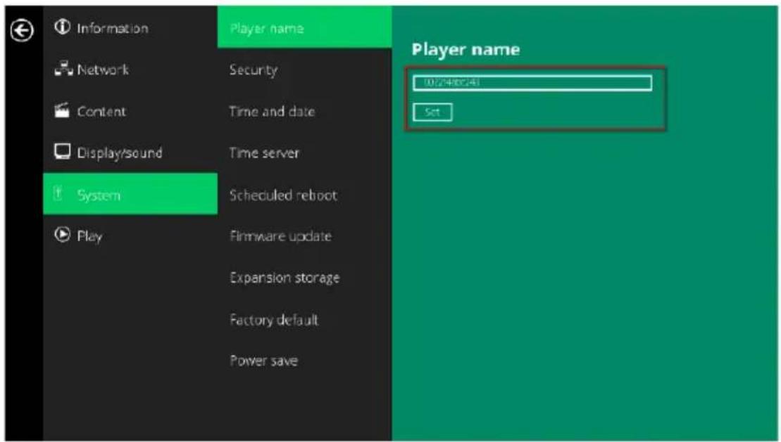 Information Network Content Display/sound System Play Player name Security Time and date Time server Scheduled reboot Firmware update Expansion storage Factory default Power save Player name 10:2480241 Set