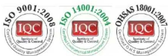 ISO 9001:2008 Certified Quality Management System IQC Institute of Quality & Control ISO 14001:2004 Certified Environmental Management System IQC Institute of Quality & Control OHSAS 18001:2007 Certified OHS Management System