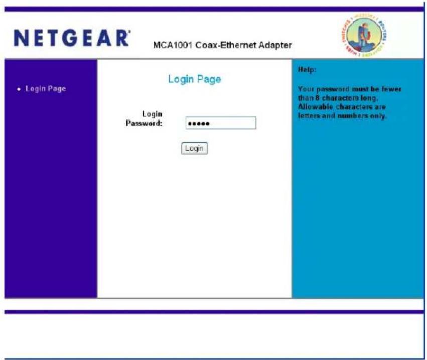 NETGEAR® MCA1001 Coax-Ethernet Adapter Login Page Login Password: ****** Login Help: Your password must be fewer than 8 characters long. Allowable characters are letters and numbers only.