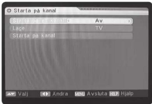 Starta på kanal Starta på en kanal ( Av ) Låge TV Starta på kanal Valj Ändra MENU Avsluta HELP Hjalp