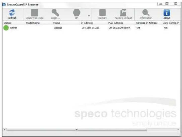 SecureGuard IP Scanner Refresh Open Web Page Login... IP Restart Factory Default Information About Status ModelName Name IP Address MAC Address Wireless IP Address Zero Config IP Online 04068 192.158.17.251 00:15CE:24685A V/S N/S speco technologies simply unique