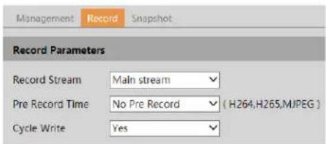 Management Record Snapshot Record Parameters Record Stream Main stream Pre Record Time No Pre Record (H264,H265,MJPEG) Cycle Write Yes