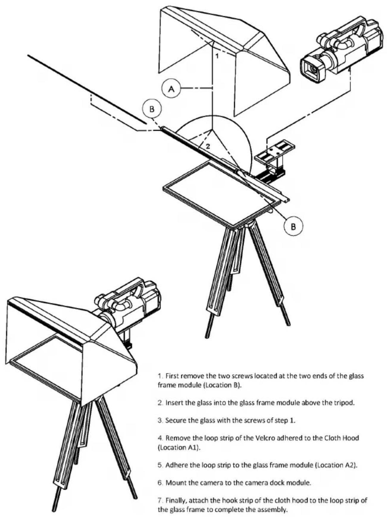 1. First remove the two screws located at the two ends of the glass frame module (Location B). 2. Insert the glass into the glass frame module above the tripod. 3. Secure the glass with the screws of step 1. 4. Remove the loop strip of the Velcro adhered to the Cloth Hood (Location A1). 5. Adhere the loop strip to the glass frame module (Location A2). 6. Mount the camera to the camera dock module. 7. Finally, attach the hook strip of the cloth hood to the loop strip of the glass frame to complete the assembly.