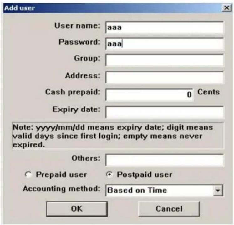 Add user User name: aaa Password: aaa | Group: Address: Cash prepaid: 0 Cents Expiry date: Note: yyyy/mm/dd means expiry date; digit means valid days since first login; empty means never expired. Others: Prepaid user Postpaid user Accounting method: Based on Time OK Cancel