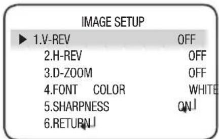 IMAGE SETUP ► 1.V-REV OFF 2.H-REV OFF 3.D-ZOOM OFF 4.FONT COLOR WHITE 5.SHARPNESS ON 6.RETURN