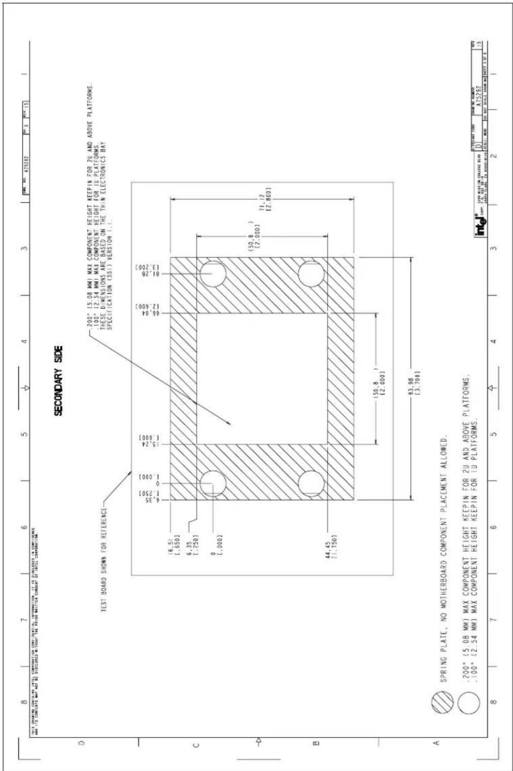 THIS DRAWING CONTAINS DETAIL CORPORATION CONFIDENTIAL INFORMATION. IT AS DISCLOSED IN COMPONENTS. AND ITS CONTENTS MAY NOT BE DISCLOSED WITHOUT THE PRIOR WRITTEN CONSENT OF DETAIL CORPORATION. SECONDARY SIDE TEST BOARD SHOWN FOR REFERENCE .200° (5.08 MM) MAX COMPONENT HEIGHT KEEPIN FOR 2U AND ABOVE PLATFORMS. .100° (2.54 MM) MAX COMPONENT HEIGHT FOR 1U PLATFORMS. THESE DIMENSIONS ARE BASED ON THE THIN ELECTRONICS BAY SPECIFICATION (SSI) VERSION 1.1. 16,51 [ .650 ] 6,35 [ .250 ] 0 [ .000 ] 6,35 [ .250 ] 6,04 [ .600 ] 81,28 [ .3,200 ] (50,8) [ .2,000 ] 71,12 [ .2,800 ] 44,45 [ .750 ] (50,8) [ .2,000 ] 93,98 [ .3,700 ] SPRING PLATE, NO MOTHERBOARD COMPONENT PLACEMENT ALLOWED. .200° (5.08 MM) MAX COMPONENT HEIGHT KEEPIN FOR 2U AND ABOVE PLATFORMS. .100° (2.54 MM) MAX COMPONENT HEIGHT KEEPIN FOR 1U PLATFORMS. intel® COMP: BYD MEDIUM COLLEGE RUN J.D. OUT UP 3 COMPL. ORDER: [A] 2023-2024 SCALE: NUMBER 100 NUT SCALE DRAIN NO COFFY 3.0" 6 ITEMS: A75292 A75292 15
