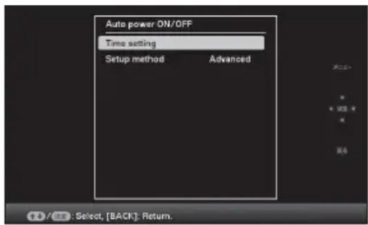 Auto power ON/OFF Time setting Setup method Advanced OK * * 100 % * OK + P / OK : Select, [BACK]: Return.