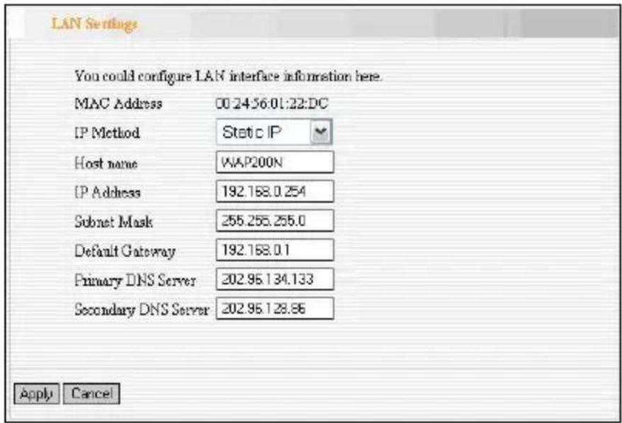 LAN Settings You could configure LAN interface information here. MAC Address 00.24.56.01:22.DC IP Method Static IP Host name WAP200N IP Address 192.168.0.254 Subset Mask 255.255.255.0 Default Gateway 192.168.0.1 Primary DNS Server 202.95.134.133 Secondary DNS Server 202.95.128.96 Apply Cancel